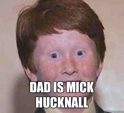  Dad is Mick Hucknall -  Dad is Mick Hucknall  Over Confident Ginger