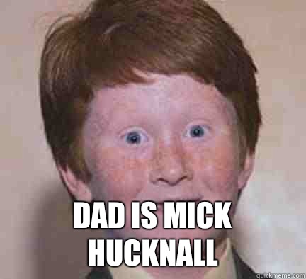  Dad is Mick Hucknall  Over Confident Ginger