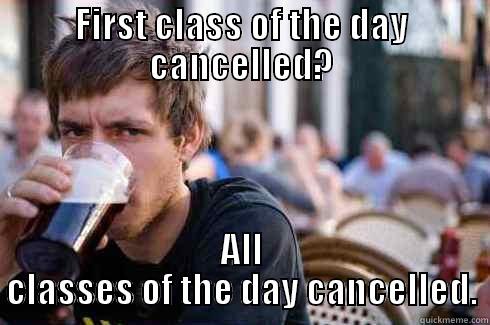 FIRST CLASS OF THE DAY CANCELLED? ALL CLASSES OF THE DAY CANCELLED. Lazy College Senior