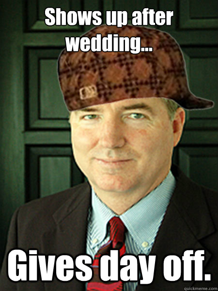 Shows up after wedding... Gives day off.  Scumbag Judge William Adams