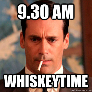 9.30 AM Whiskeytime  Madmen Logic