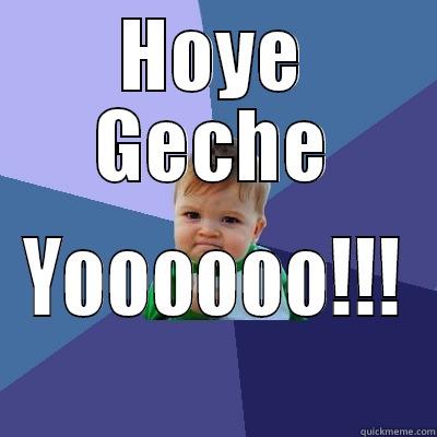 HOYE GECHE YOOOOOO!!! Success Kid