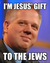 i'm Jesus' Gift To the Jews  Glenn Beck