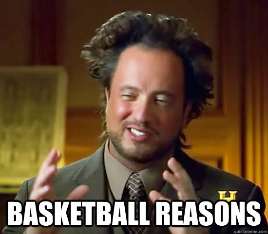  basketball reasons -  basketball reasons  Ancient Aliens