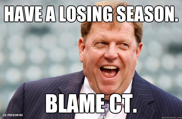 Have a losing season. Blame CT.  BlameCT