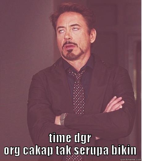  TIME DGR ORG CAKAP TAK SERUPA BIKIN Misc