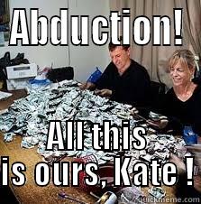 ABDUCTION! ALL THIS IS OURS, KATE ! Misc