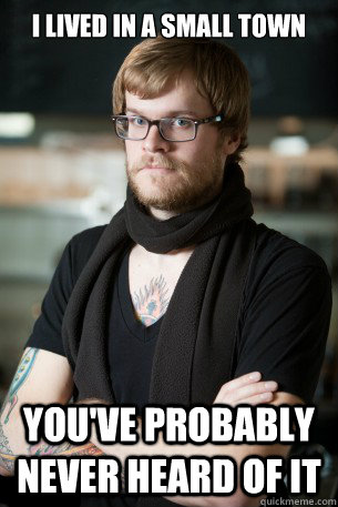 I lived in a small town You've probably never heard of it  Hipster Barista