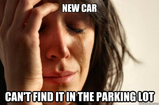 New Car Can't find it in the parking lot  First World Problems