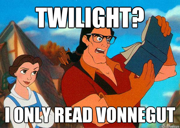 Twilight? I only read Vonnegut - Twilight? I only read Vonnegut  Hipster Gaston
