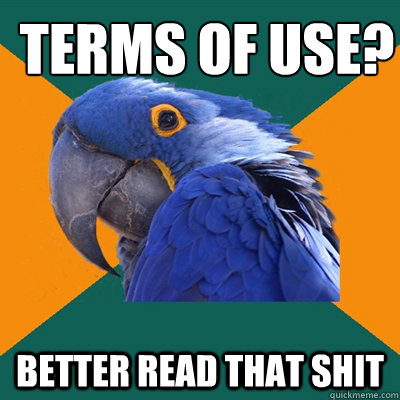 Terms of use? better read that shit  