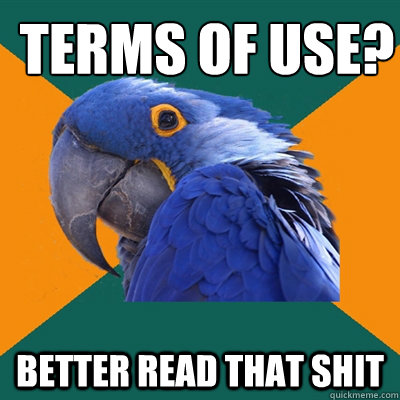 Terms of use? better read that shit - Terms of use? better read that shit  ParanoidParrot