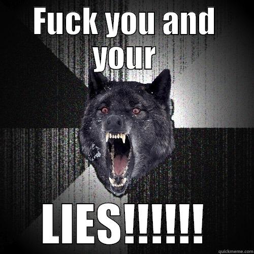 FUCK YOU AND YOUR LIES!!!!!! Insanity Wolf