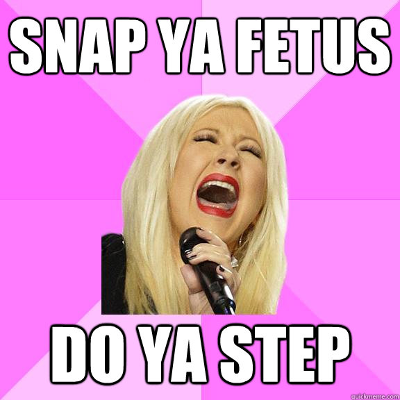 SNAP YA FETUS DO YA STEP  Wrong Lyrics Christina