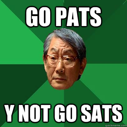 GO PATS Y NOT GO SATS  High Expectations Asian Father