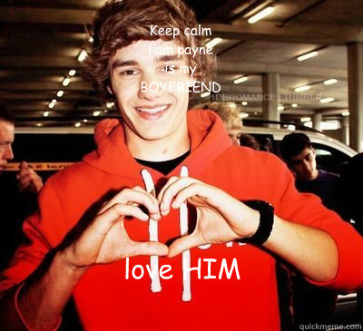 Keep calm
liam payne 
is my 
BOYFRIEND          love HIM
  