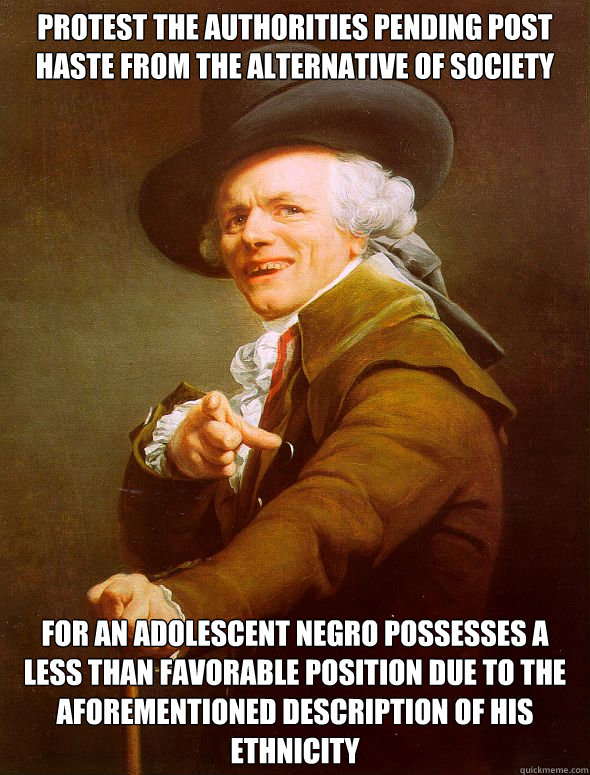 Protest the authorities pending post haste from the alternative of society For an adolescent negro possesses a less than favorable position due to the aforementioned description of his ethnicity  Joseph Ducreux
