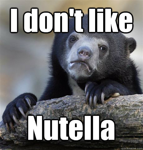I don't like Nutella  Confession Bear