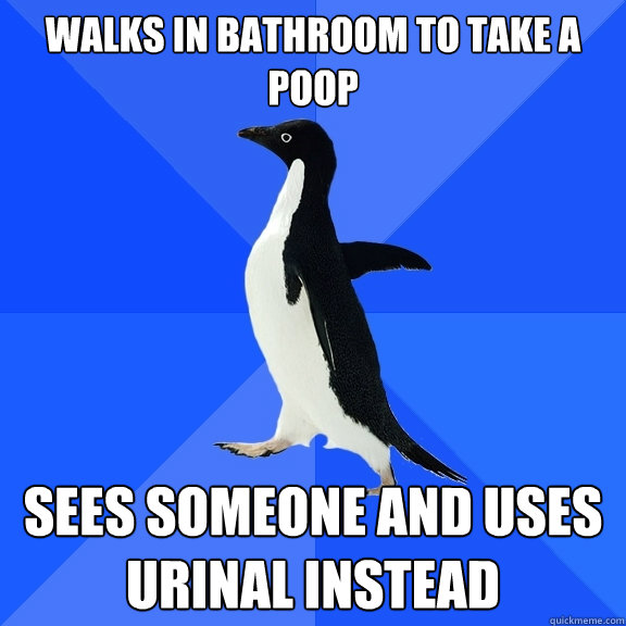 Walks in Bathroom To Take a Poop Sees Someone and uses urinal instead  Socially Awkward Penguin
