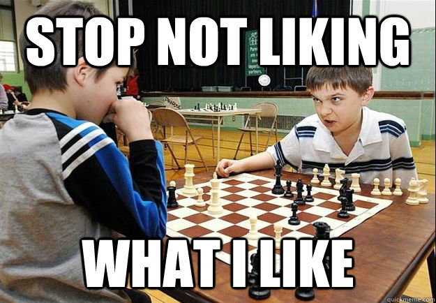 Stop not liking  What I Like - Stop not liking  What I Like  Angry Chess Kid