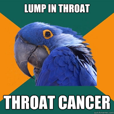 Lump in Throat Throat Cancer  Paranoid Parrot