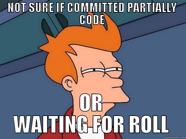 NOT SURE IF COMMITTED PARTIALLY CODE OR WAITING FOR ROLL Futurama Fry