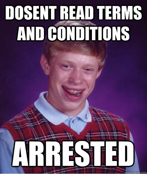 Dosent read terms and conditions   arrested  - Dosent read terms and conditions   arrested   Bad Luck Brian
