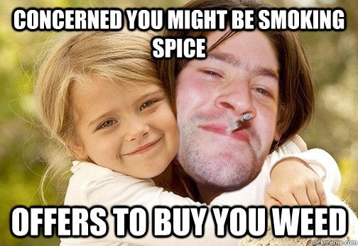 Concerned you might be smoking spice Offers to buy you weed  Good Guy Mom
