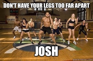 Don't have your legs too far apart josh   Shaun T