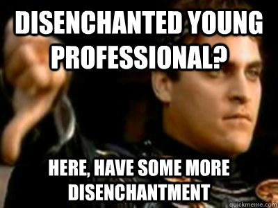 Disenchanted young professional? here, have some more disenchantment  Downvoting Roman
