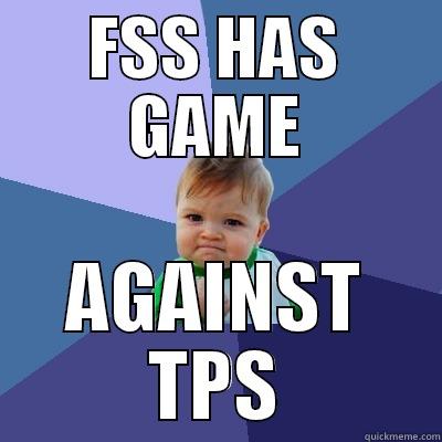 FSS HAS GAME AGAINST TPS Success Kid
