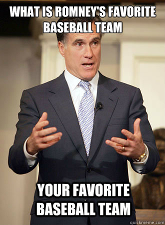 What is Romney's favorite baseball team Your favorite baseball team  Relatable Romney