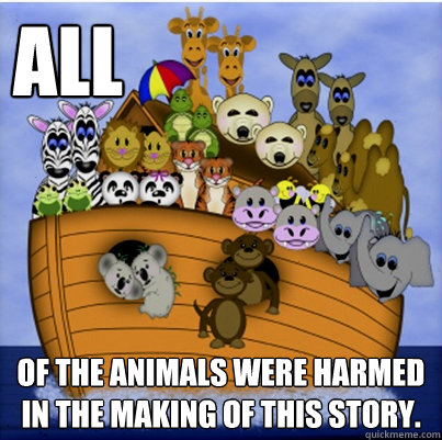 ALL of the animals were harmed in the making of this story.  