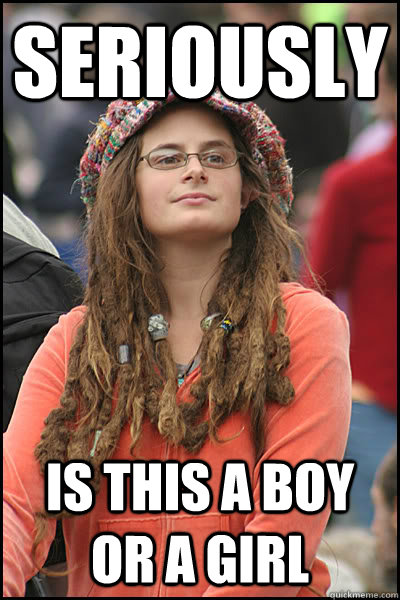 Seriously is this a boy or a girl  College Liberal
