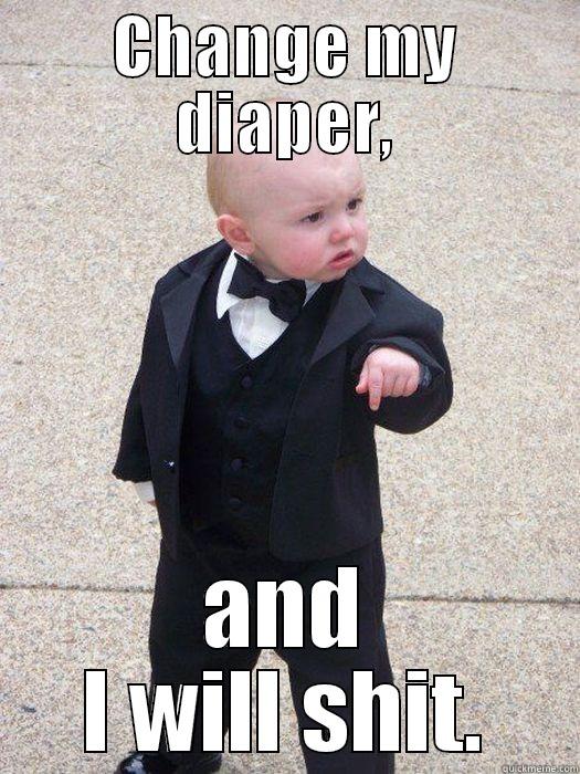 CHANGE MY DIAPER, AND I WILL SHIT. Baby Godfather