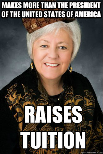 makes more than the President of the United states of America raises tuition - makes more than the President of the United states of America raises tuition  scumbag sally mason