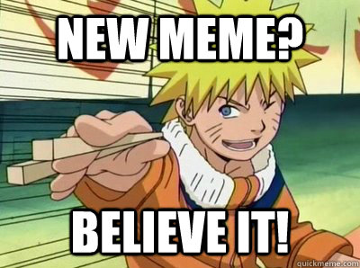 new meme? Believe it!  