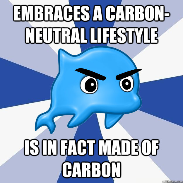 embraces a carbon-neutral lifestyle is in fact made of carbon  SRS Logic