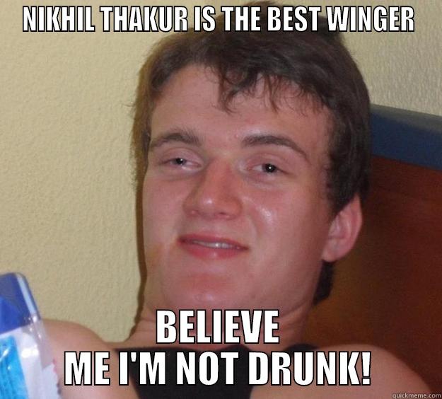 NIKHIL THAKUR IS THE BEST WINGER BELIEVE ME I'M NOT DRUNK! 10 Guy