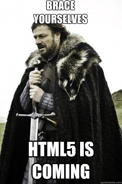 Brace Yourselves html5 is coming  Game of Thrones