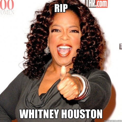 RIP Whitney Houston  Upvoting oprah