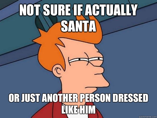Not sure if actually Santa Or just another person dressed like him  Futurama Fry