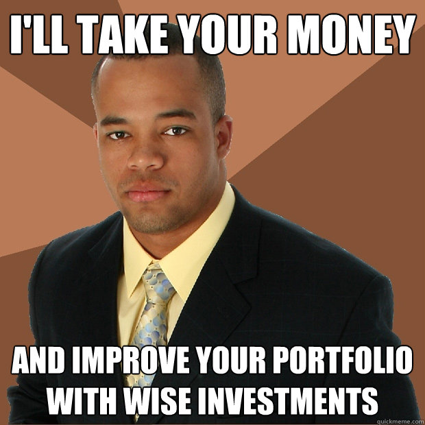 I'll take your money and improve your portfolio with wise investments  Successful Black Man