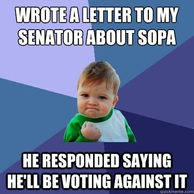 wrote a letter to my senator about sopa he responded saying he'll be voting against it  