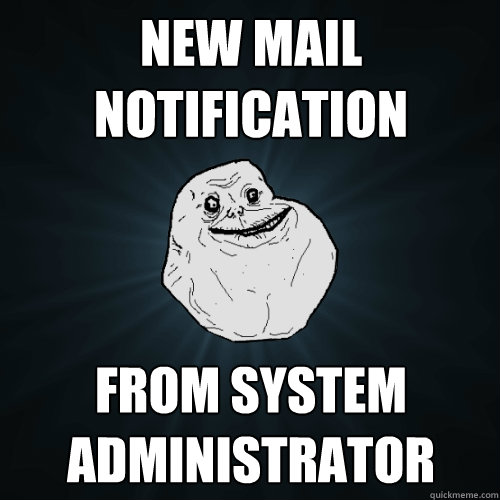 new mail notification from system administrator  Forever Alone