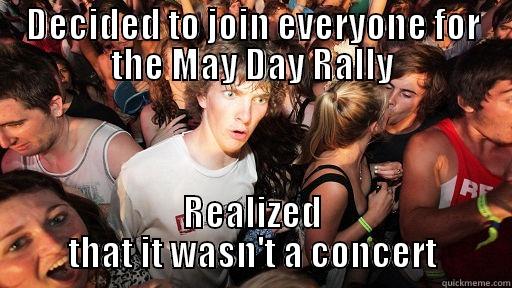 DECIDED TO JOIN EVERYONE FOR THE MAY DAY RALLY REALIZED THAT IT WASN'T A CONCERT Sudden Clarity Clarence