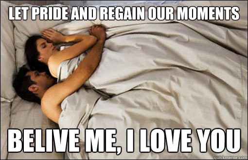 Let pride and regain our moments belive me, I love you  spooning couple