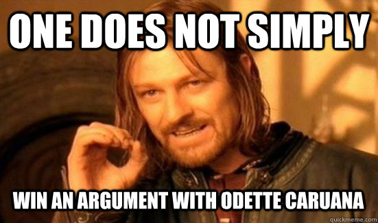 One does not simply  Win an argument with Odette Caruana   - One does not simply  Win an argument with Odette Caruana    Boromir meme