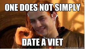 One does not simply date a Viet  