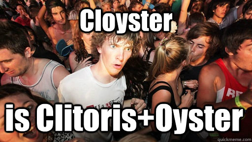 Cloyster is Clitoris+Oyster  Sudden Clarity Clarence
